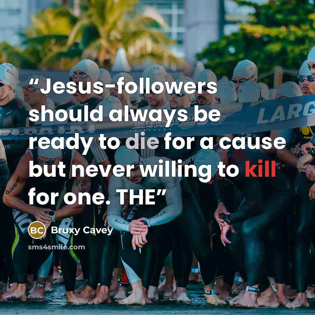 “Jesus-followers should always be ready to die for a cause but never willing to kill for one. THE” quote by Bruxy Cavey