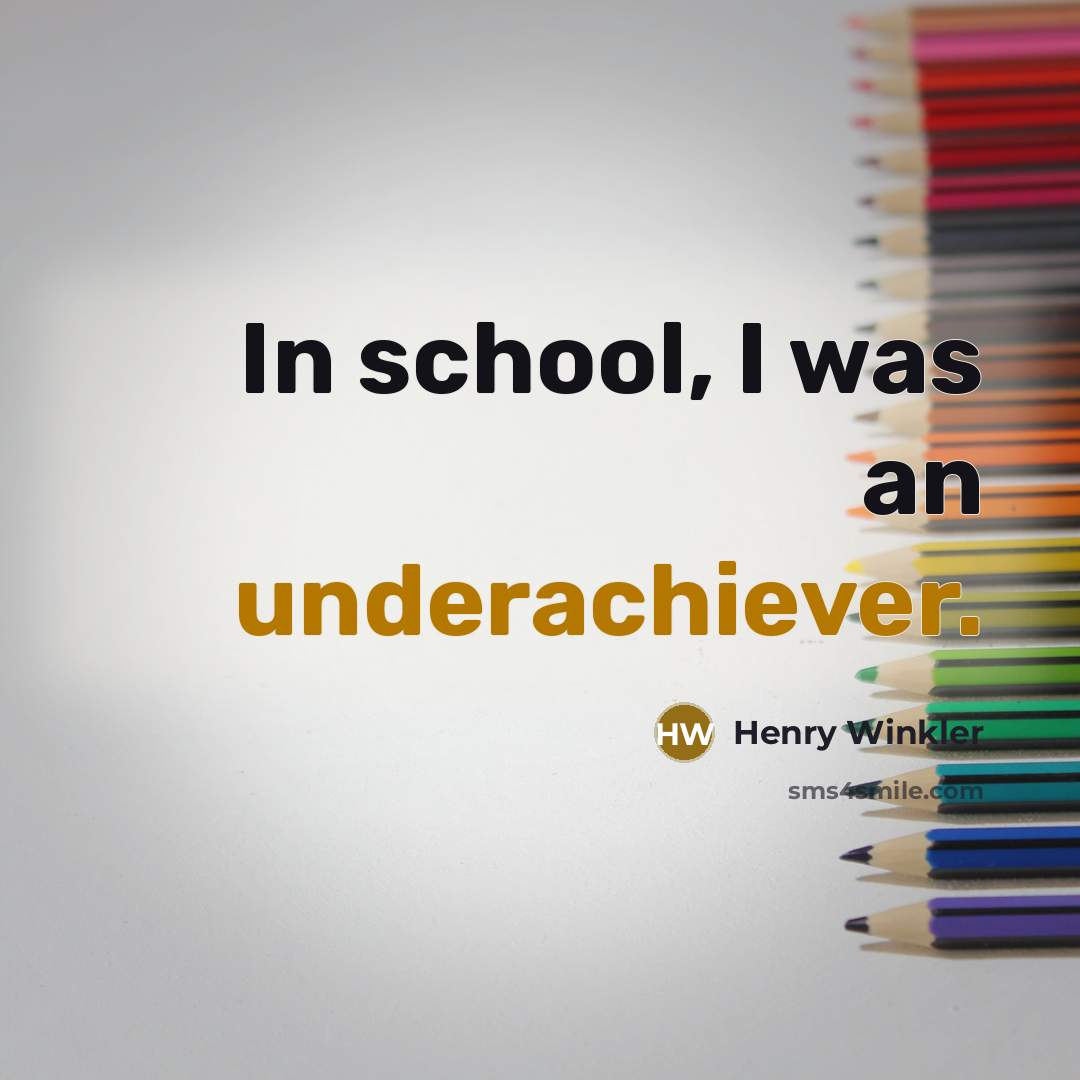 “In school, I was an underachiever.” quote by Henry Winkler