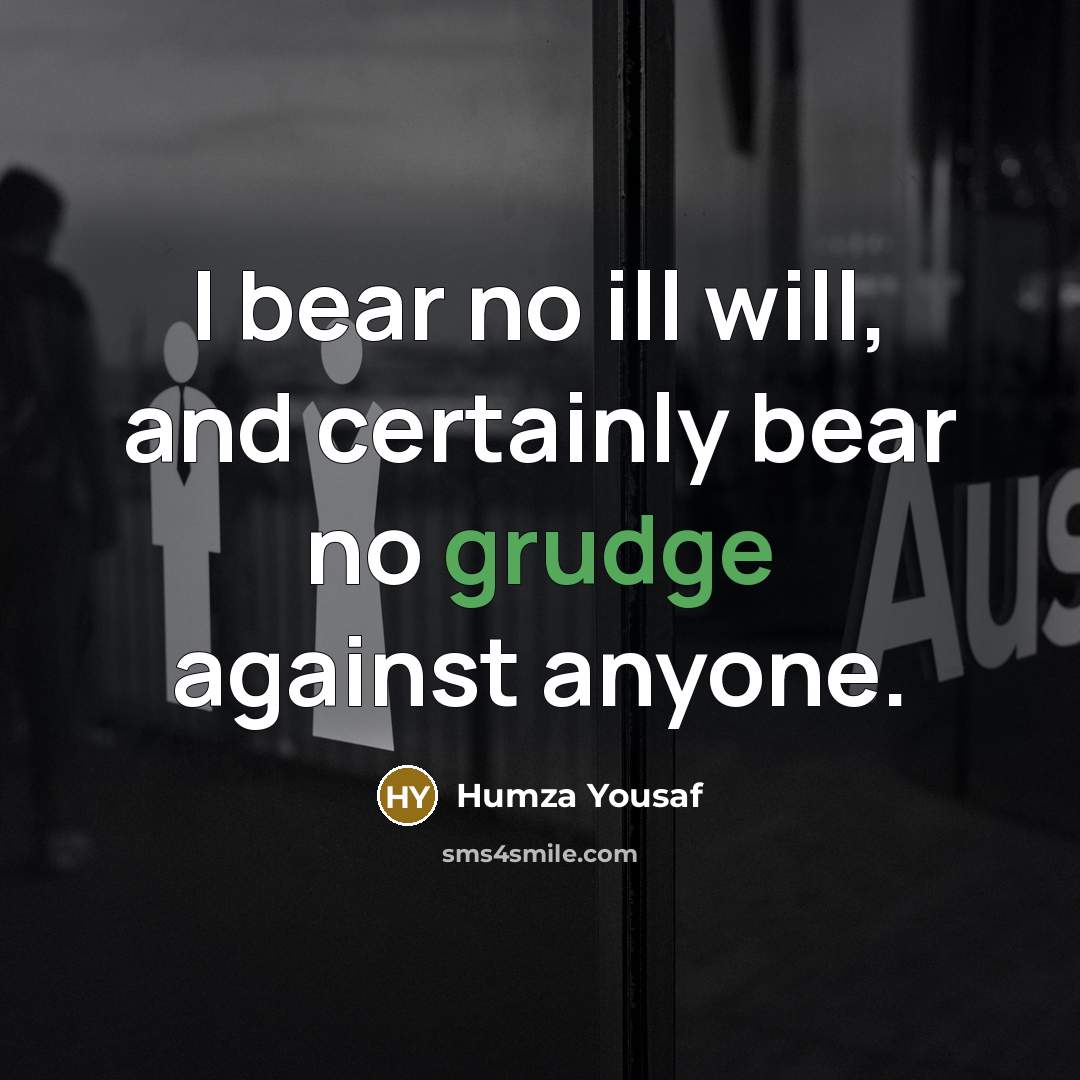 “I bear no ill will, and certainly bear no grudge against anyone.” quote by Humza Yousaf