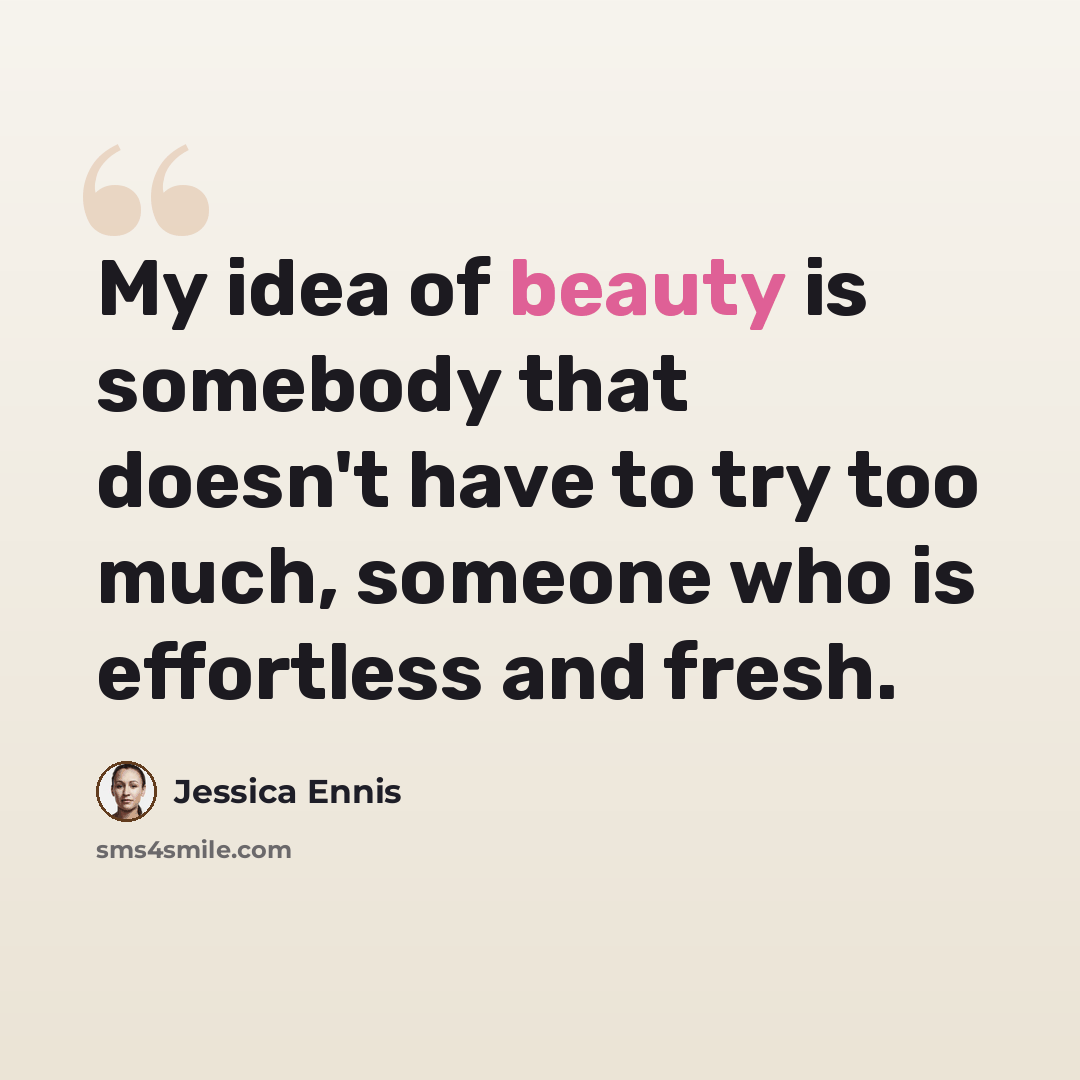 “My idea of beauty is somebody that doesn't have to try too much, someone who is effortless and fresh.” quote by Jessica Ennis