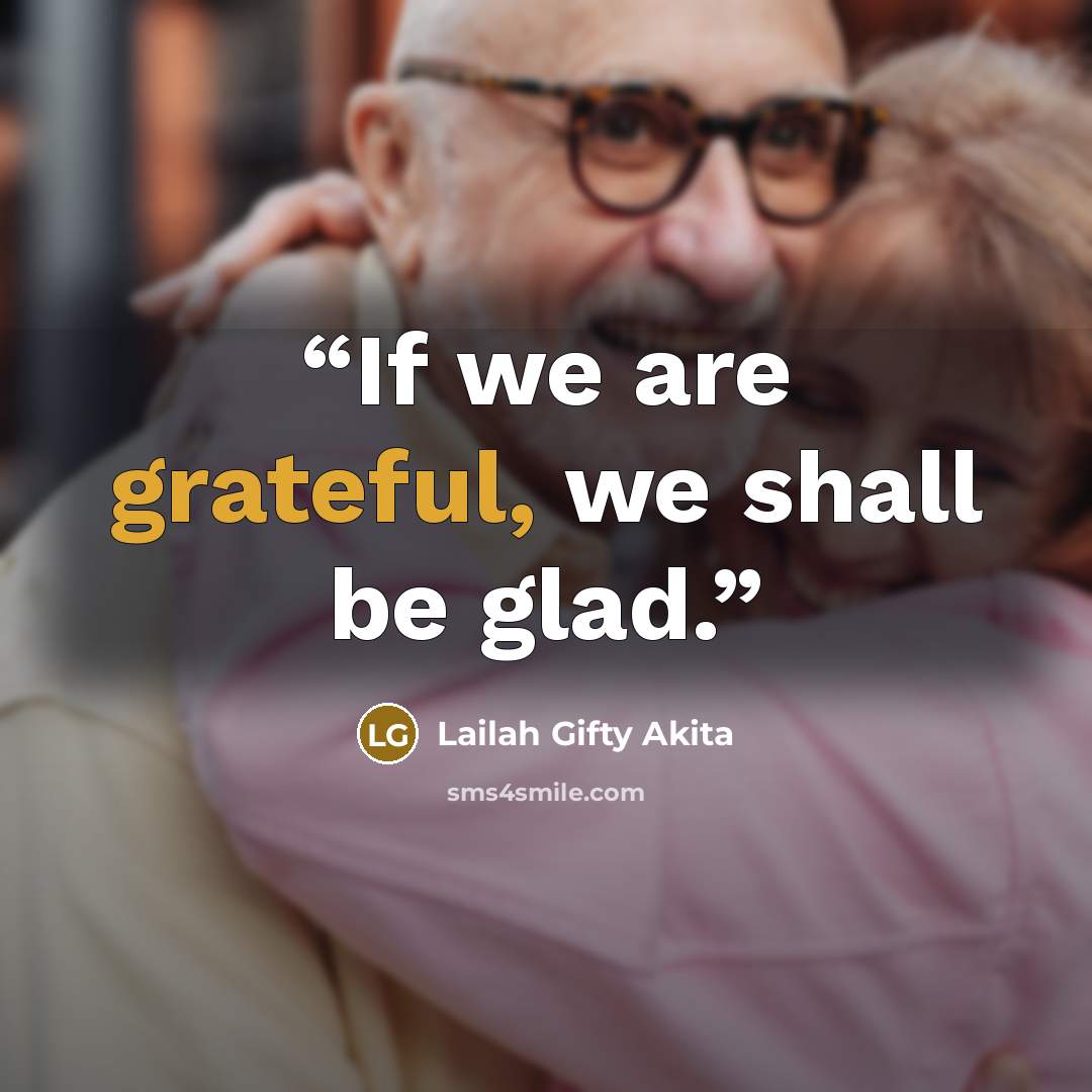 “If we are grateful, we shall be glad.” quote by Lailah Gifty Akita