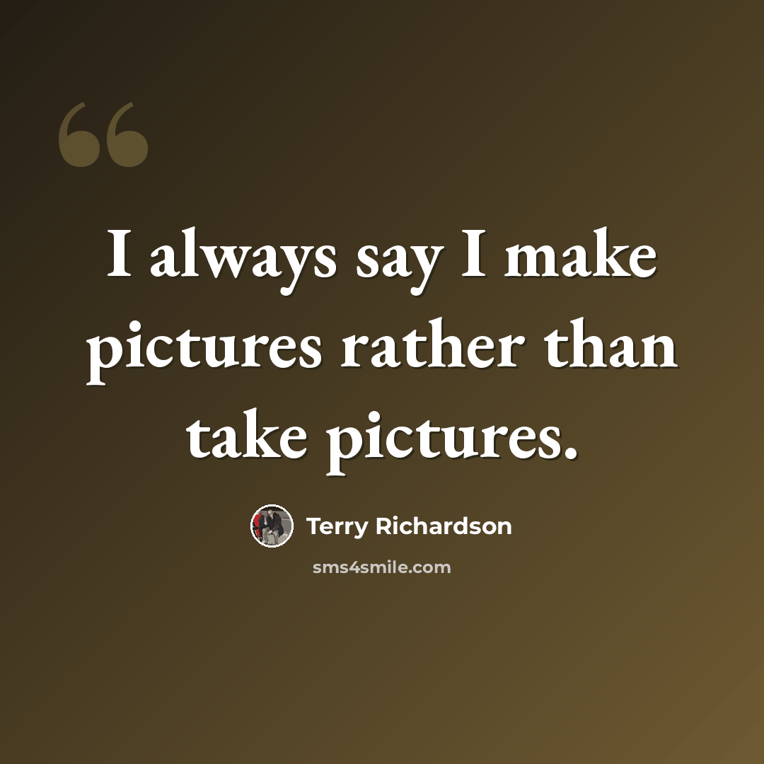 “I always say I make pictures rather than take pictures.” quote by Terry Richardson