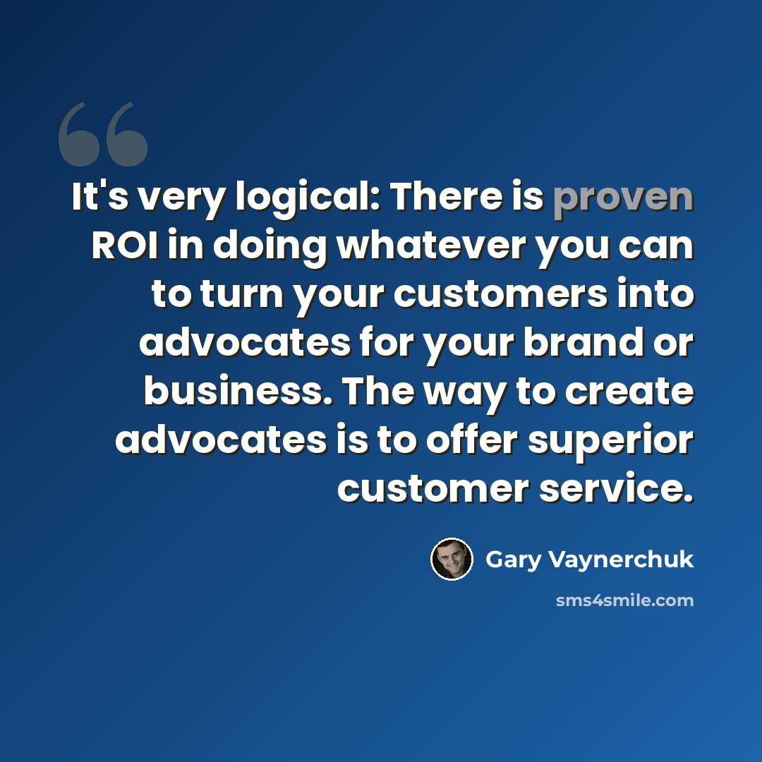 “It's very logical: There is proven ROI in doing whatever you can to turn your customers into advocates for your brand or business. The way to create advocates is to offer superior customer service.” quote by Gary Vaynerchuk