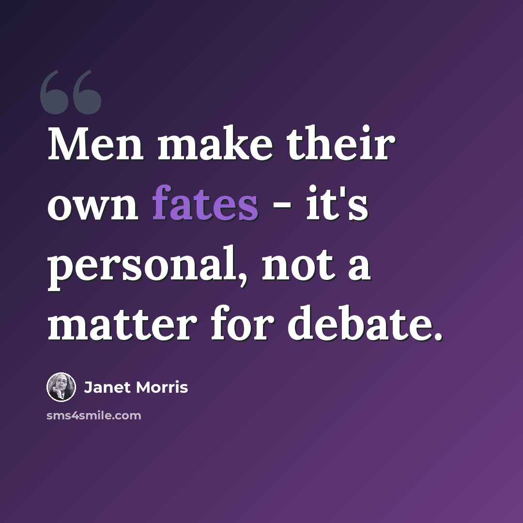 “Men make their own fates - it's personal, not a matter for debate.” quote by Janet Morris
