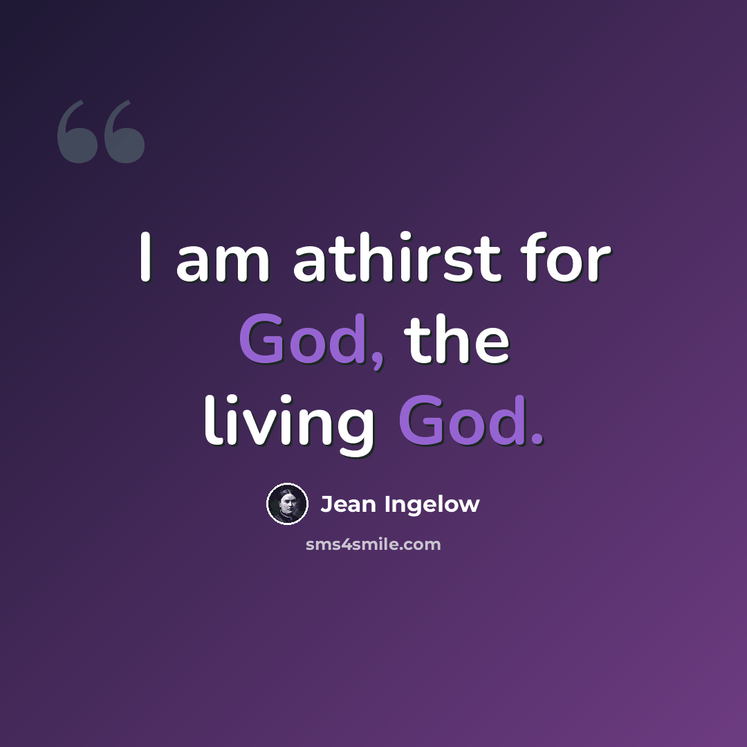 “I am athirst for God, the living God.” quote by Jean Ingelow