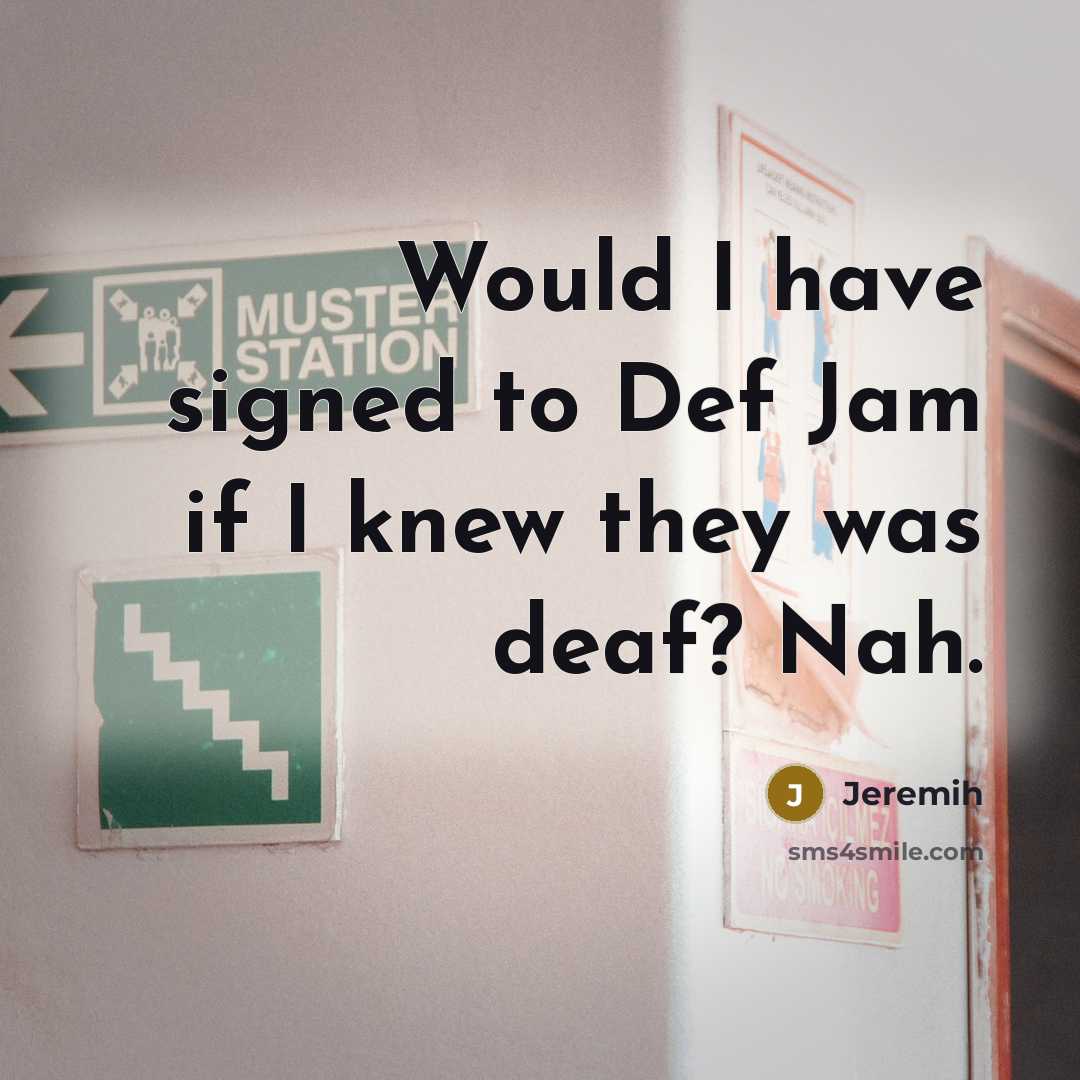 “Would I have signed to Def Jam if I knew they was deaf? Nah.” quote by Jeremih