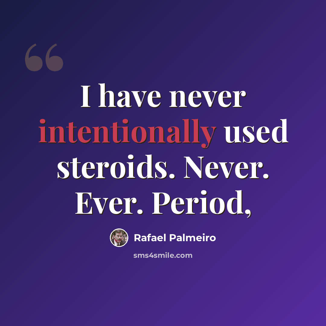 “I have never intentionally used steroids. Never. Ever. Period,” quote by Rafael Palmeiro