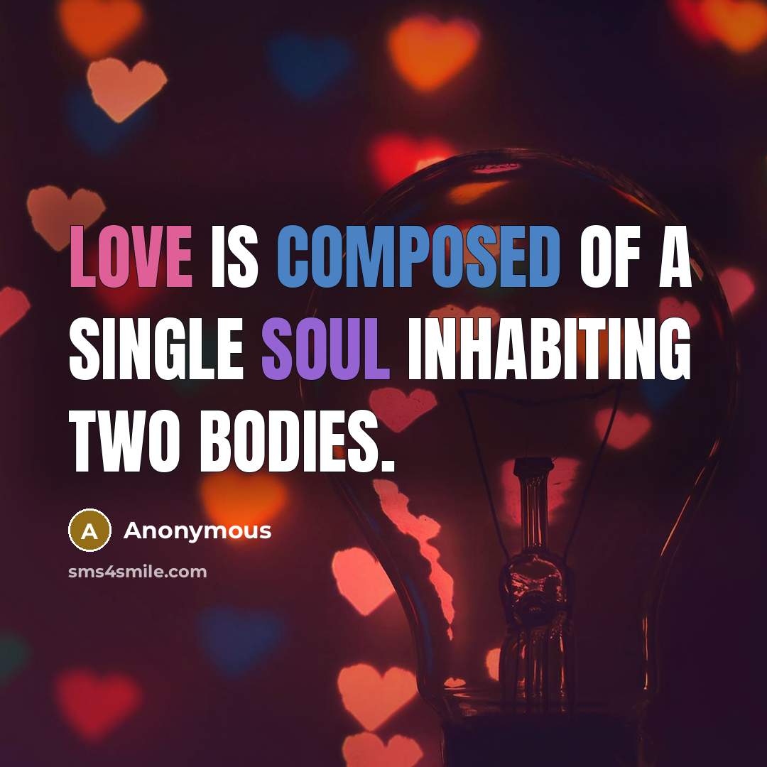 “Love is composed of a single soul inhabiting two bodies.” quote by Anonymous
