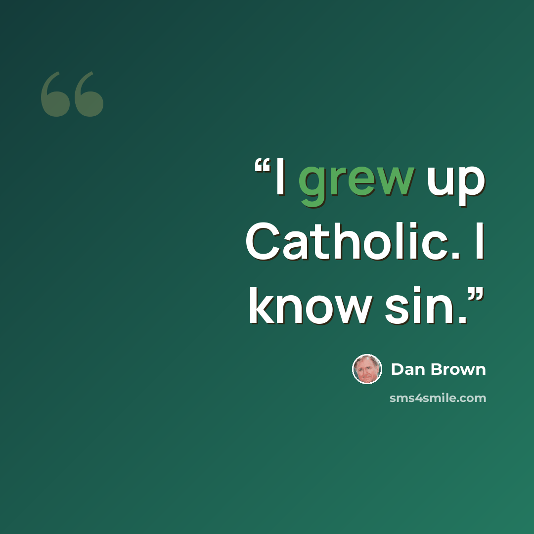 “I grew up Catholic. I know sin.” quote by Dan Brown