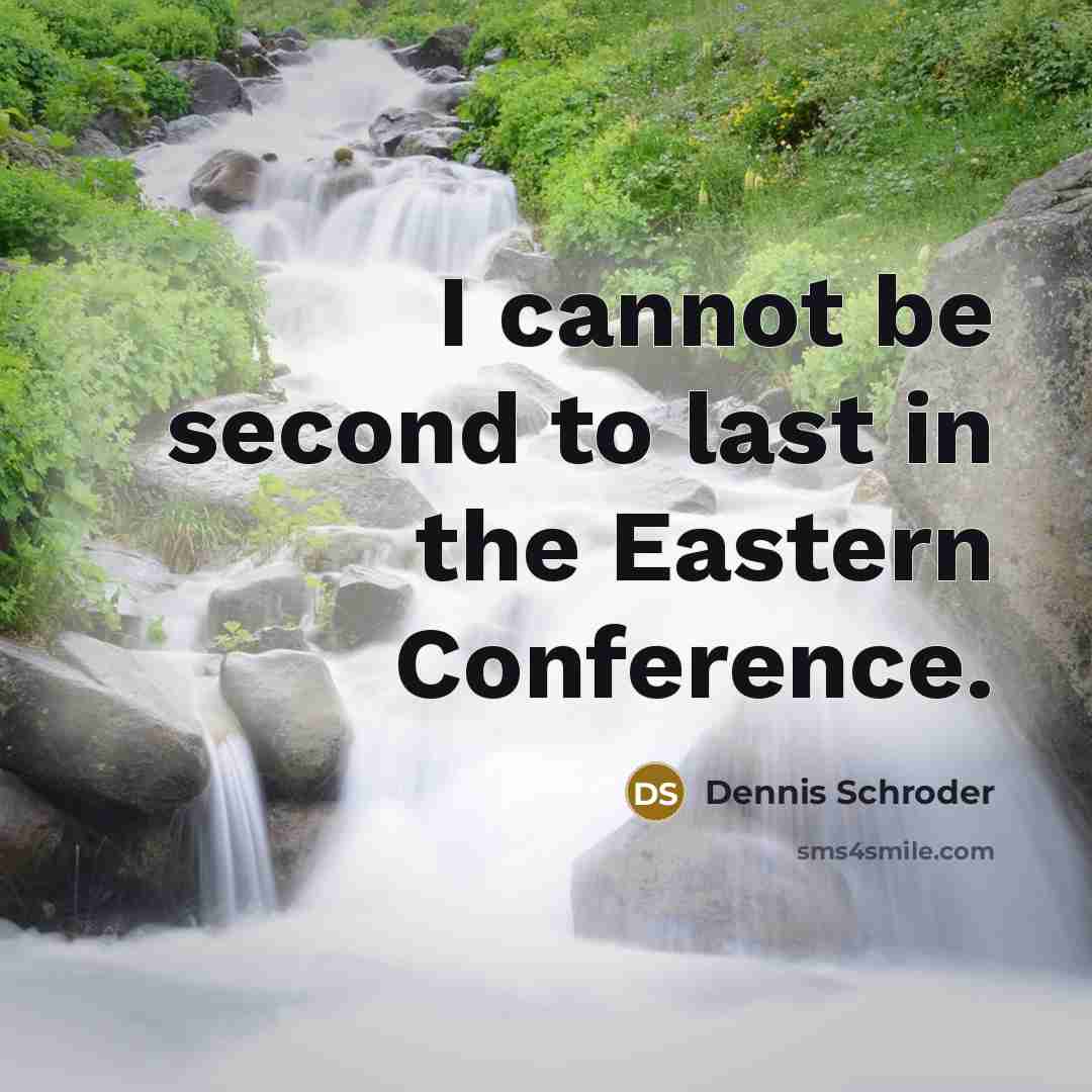“I cannot be second to last in the Eastern Conference.” quote by Dennis Schroder