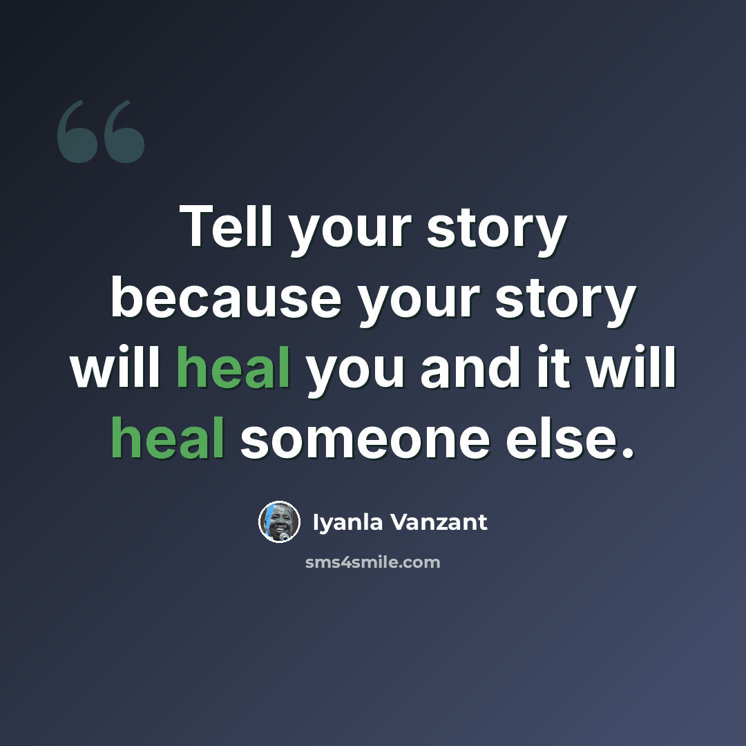 “Tell your story because your story will heal you and it will heal someone else.” quote by Iyanla Vanzant