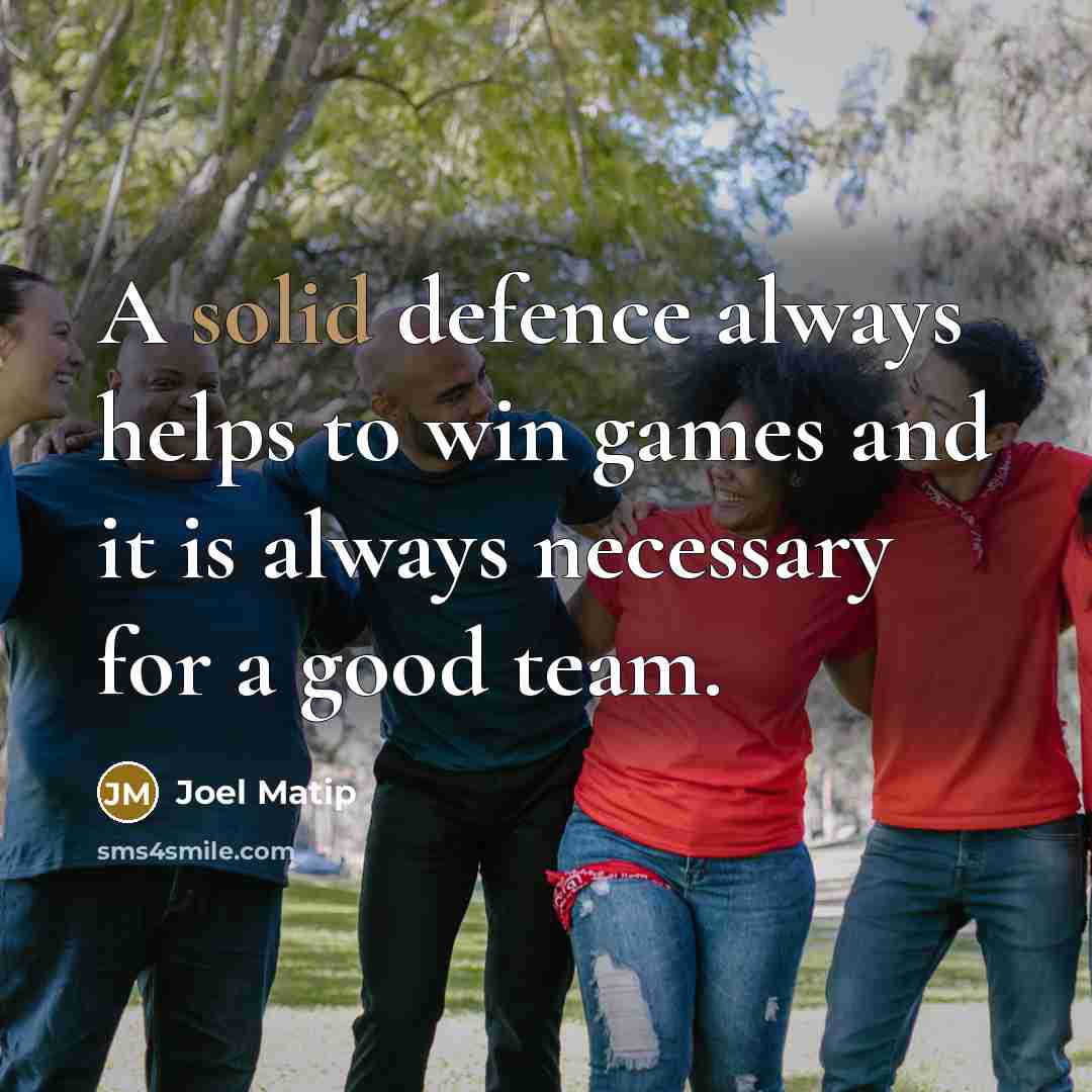 “A solid defence always helps to win games and it is always necessary for a good team.” quote by Joel Matip