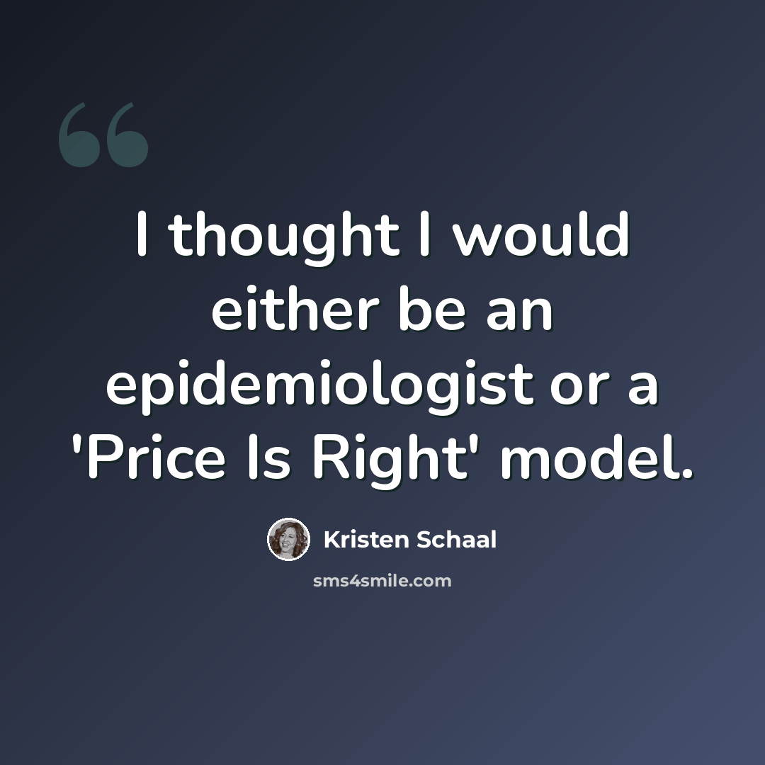“I thought I would either be an epidemiologist or a 'Price Is Right' model.” quote by Kristen Schaal
