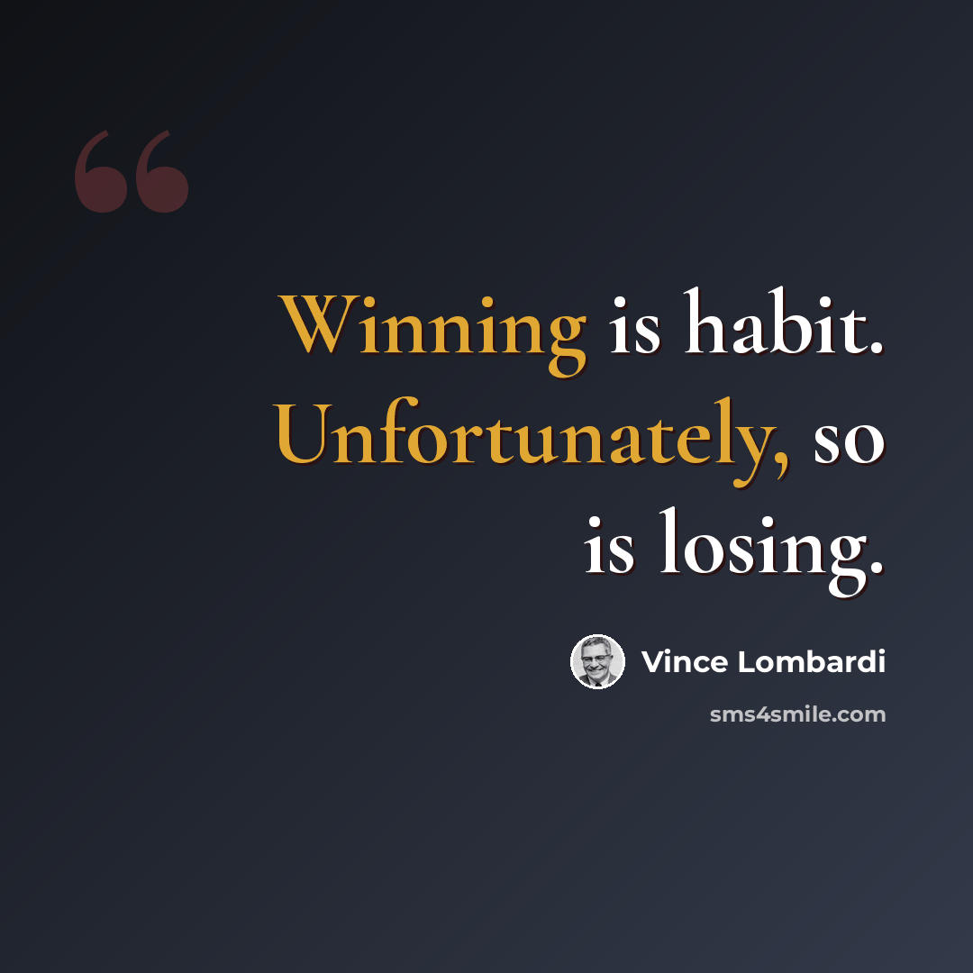 “Winning is habit. Unfortunately, so is losing.” quote by Vince Lombardi