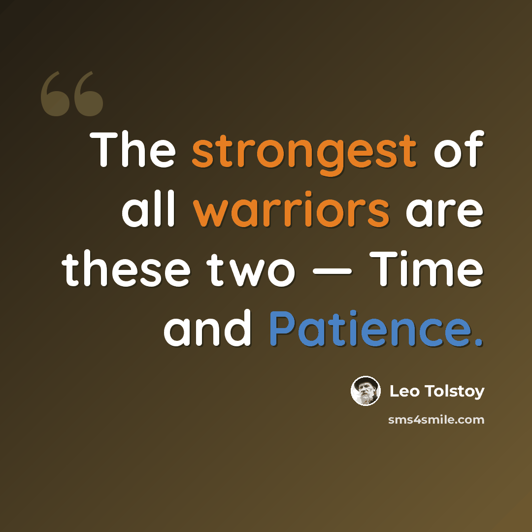 “The strongest of all warriors are these two — Time and Patience.” quote by Leo Tolstoy