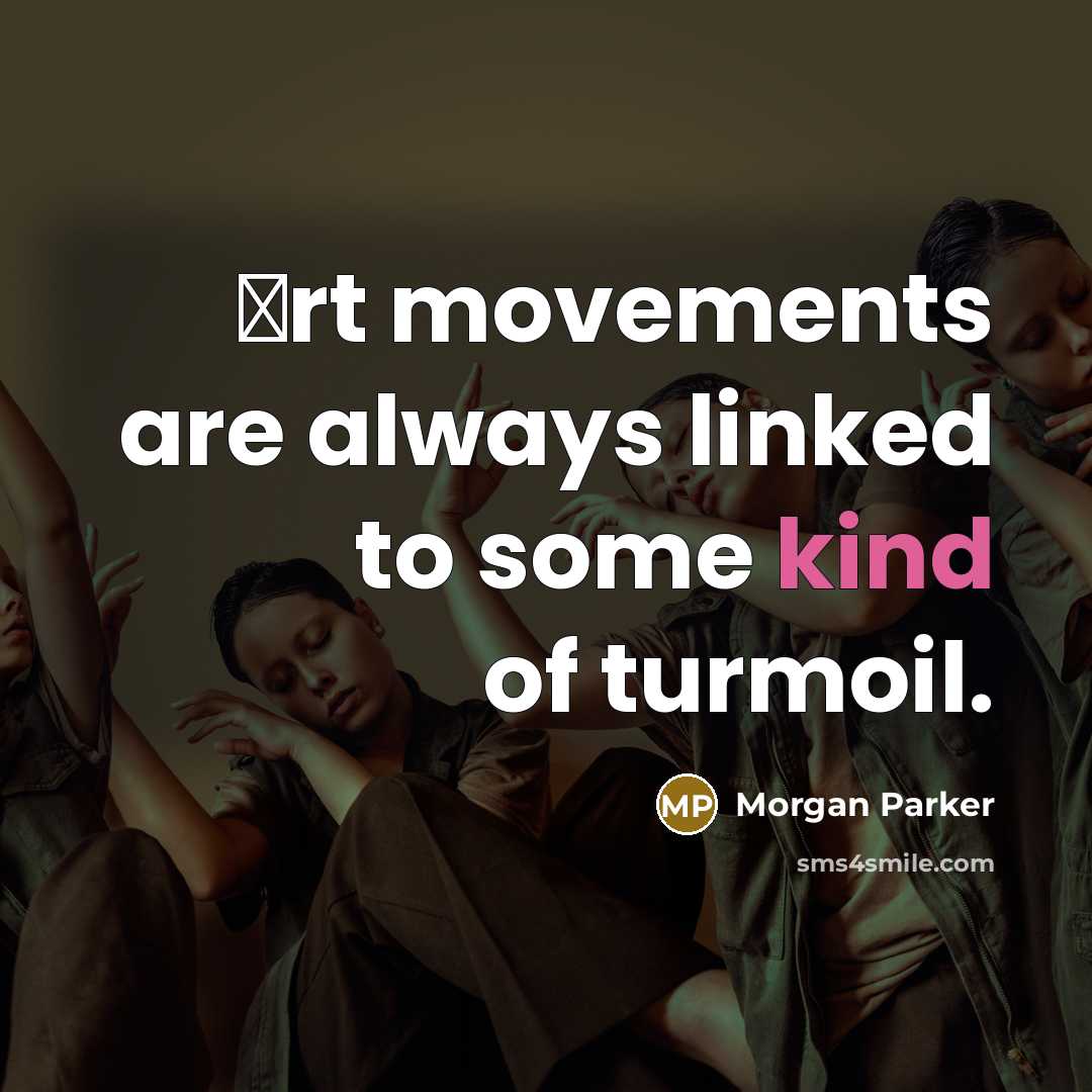 “Аrt movements are always linked to some kind of turmoil.” quote by Morgan Parker
