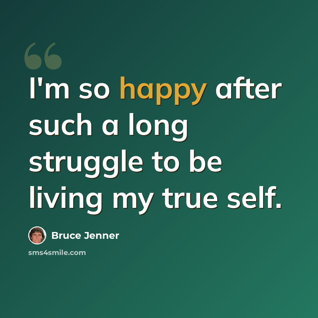 “I'm so happy after such a long struggle to be living my true self.” quote by Bruce Jenner