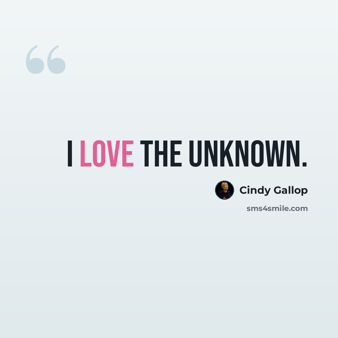 “I love the unknown.” quote by Cindy Gallop