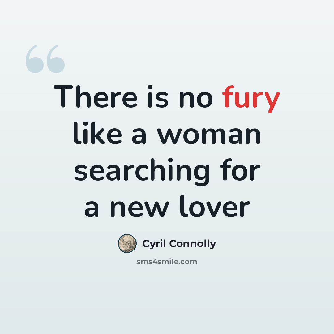 “There is no fury like a woman searching for a new lover” quote by Cyril Connolly