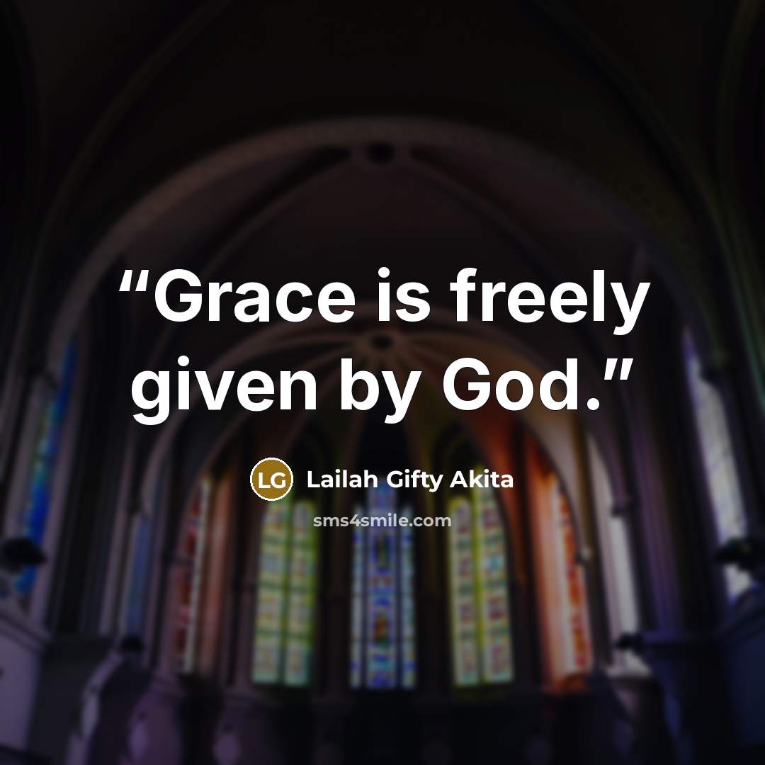 “Grace is freely given by God.” quote by Lailah Gifty Akita