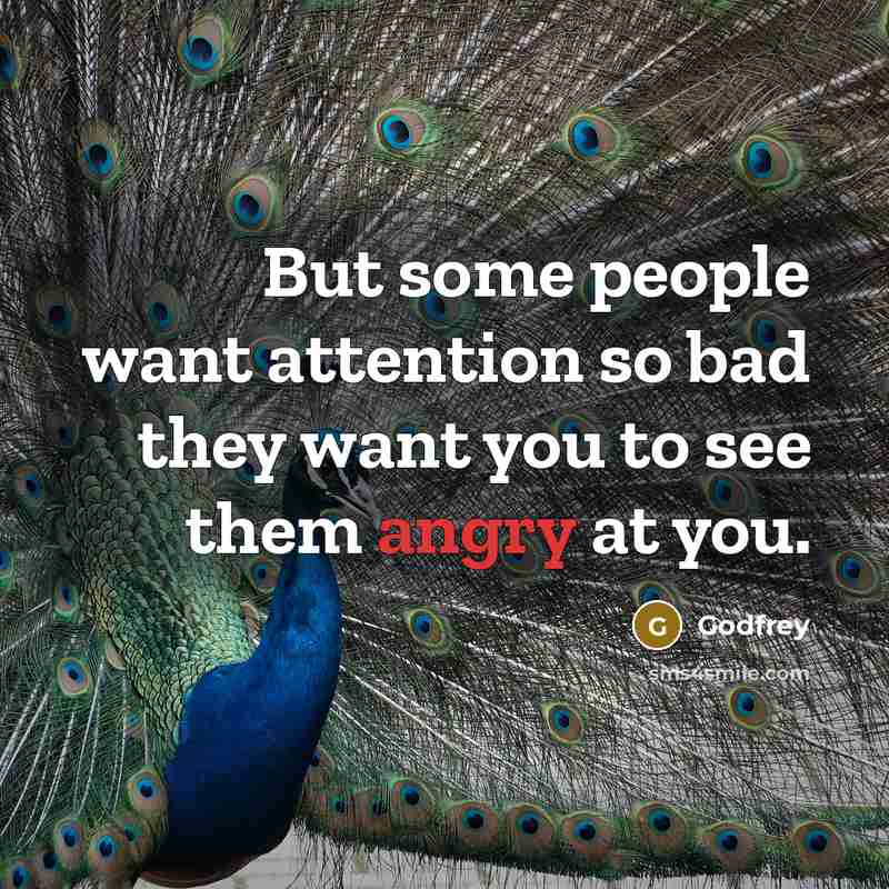 “But some people want attention so bad they want you to see them angry at you.” quote by Godfrey