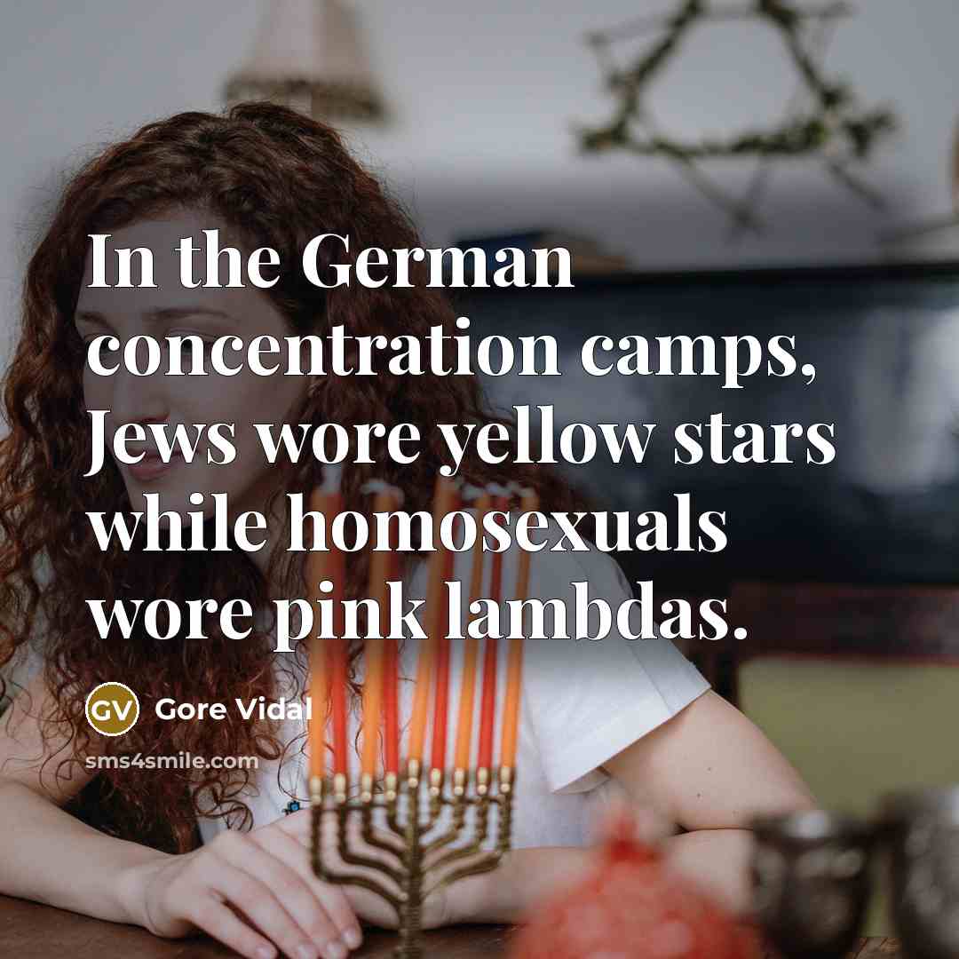 “In the German concentration camps, Jews wore yellow stars while homosexuals wore pink lambdas.” quote by Gore Vidal