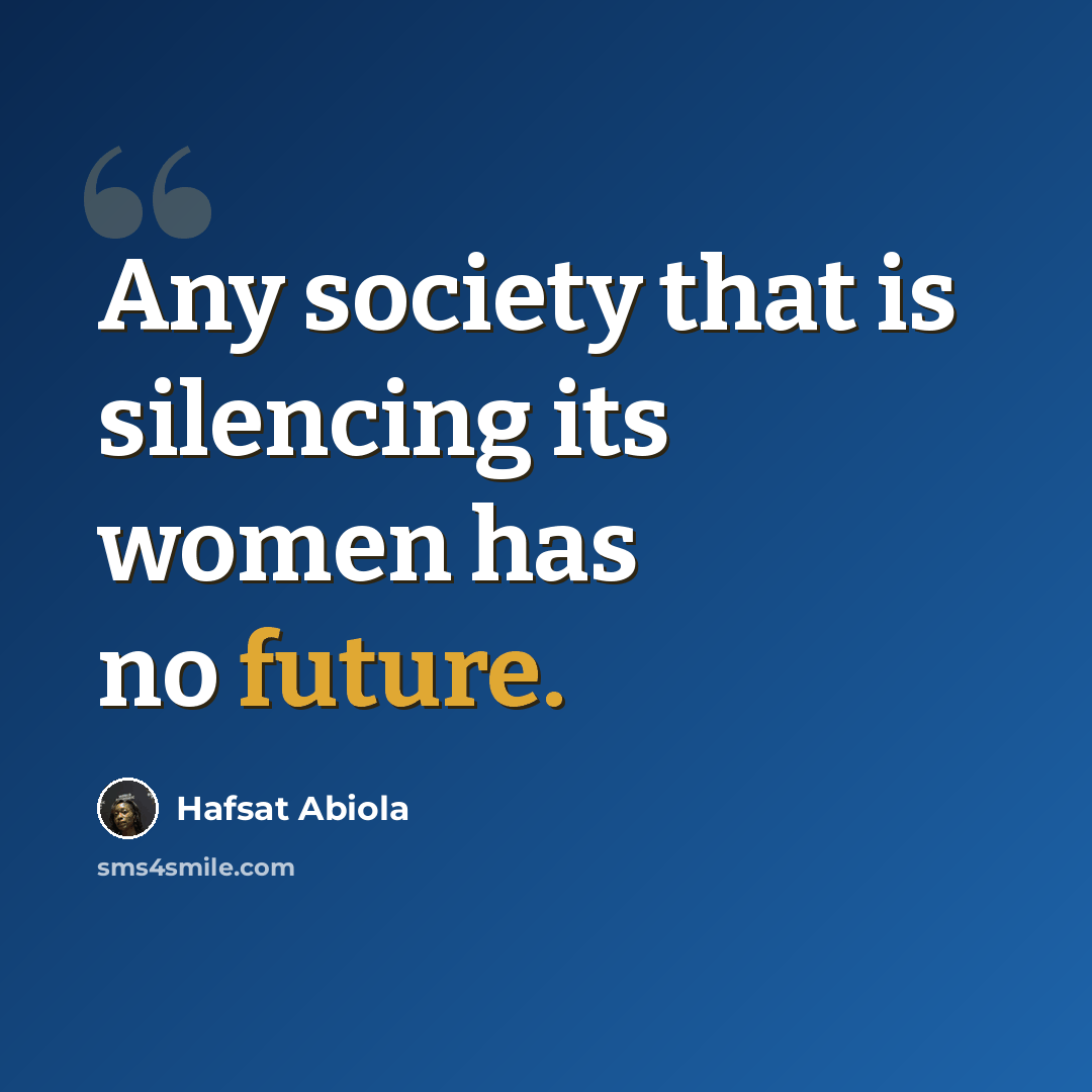 “Any society that is silencing its women has no future.” quote by Hafsat Abiola