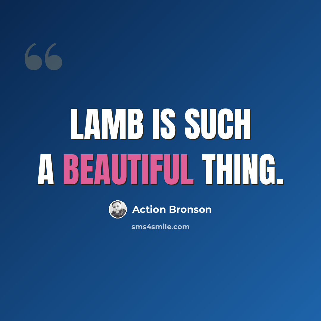 “Lamb is such a beautiful thing.” quote by Action Bronson