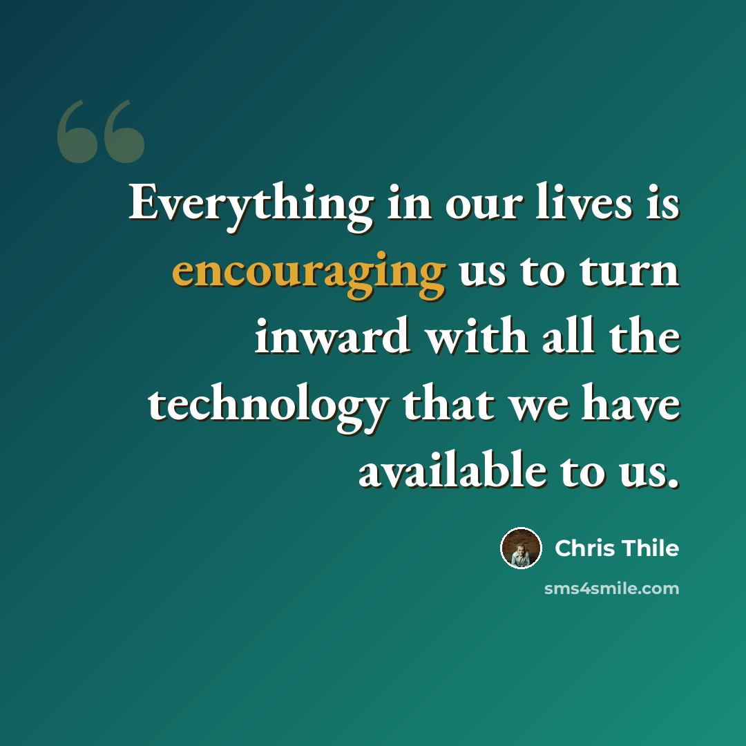“Everything in our lives is encouraging us to turn inward with all the technology that we have available to us.” quote by Chris Thile