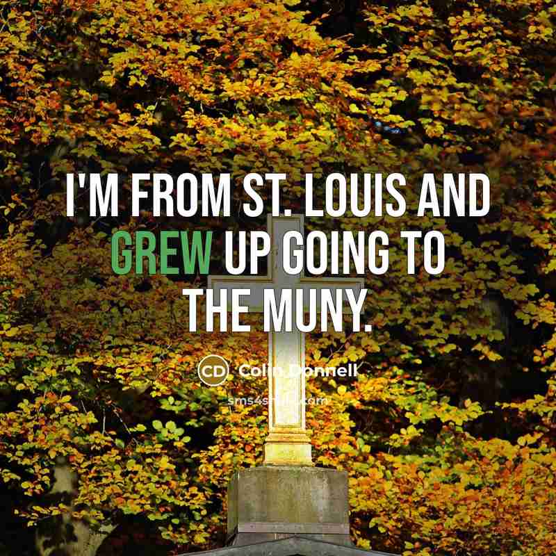 “I'm from St. Louis and grew up going to The Muny.” quote by Colin Donnell