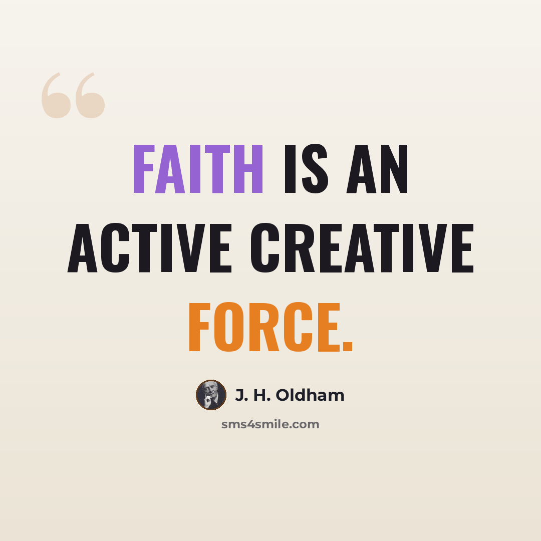“Faith is an active creative force.” quote by J. H. Oldham