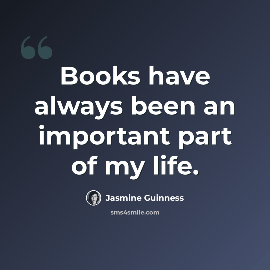 “Books have always been an important part of my life.” quote by Jasmine Guinness