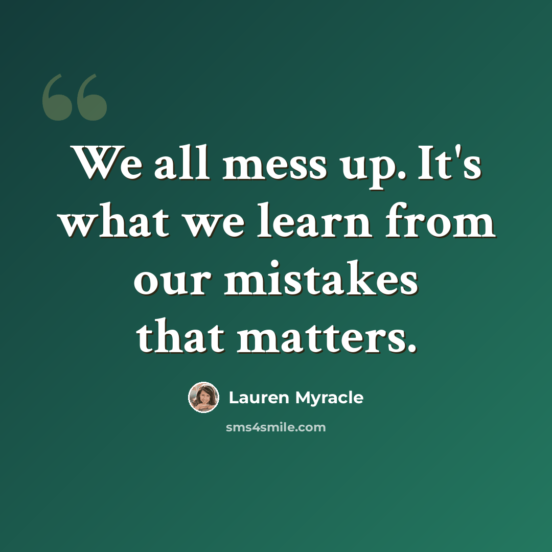 “We all mess up. It's what we learn from our mistakes that matters.” quote by Lauren Myracle