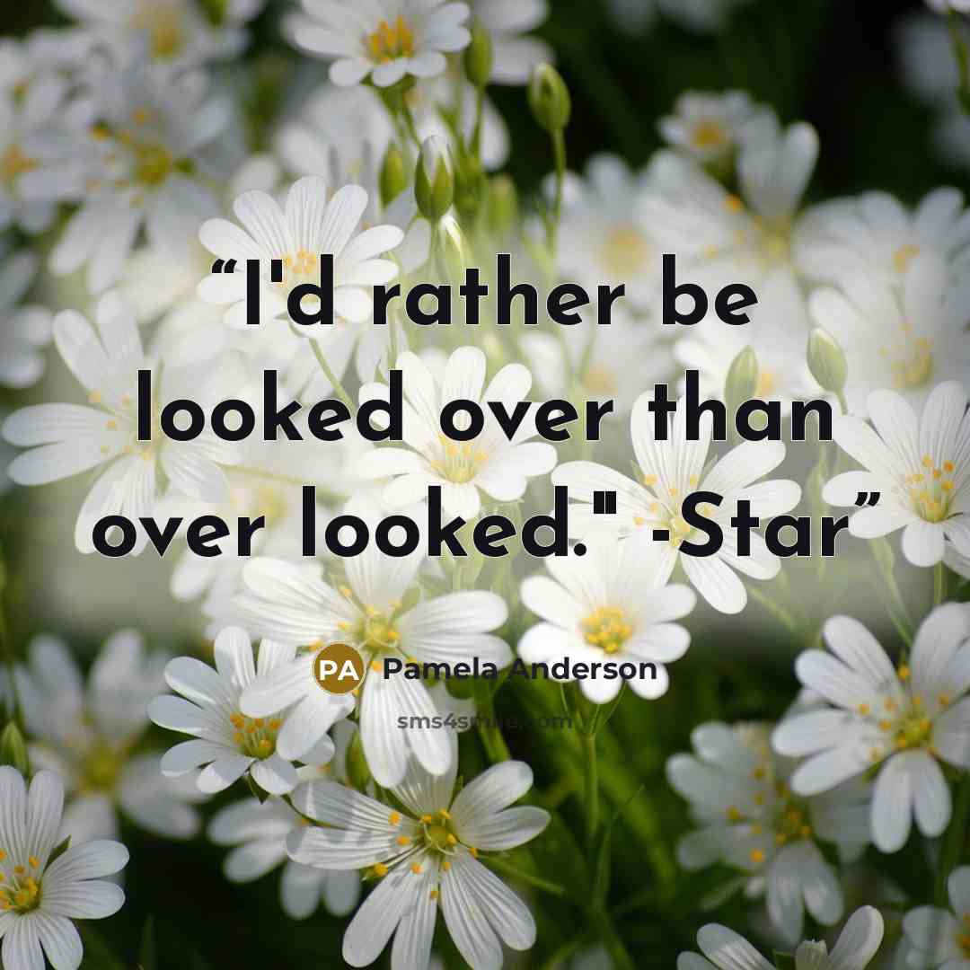 “I'd rather be looked over than over looked." -Star” quote by Pamela Anderson