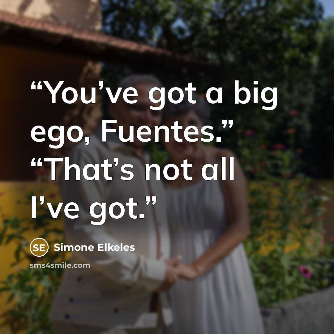 “You’ve got a big ego, Fuentes.” “That’s not all I’ve got.” quote by Simone Elkeles