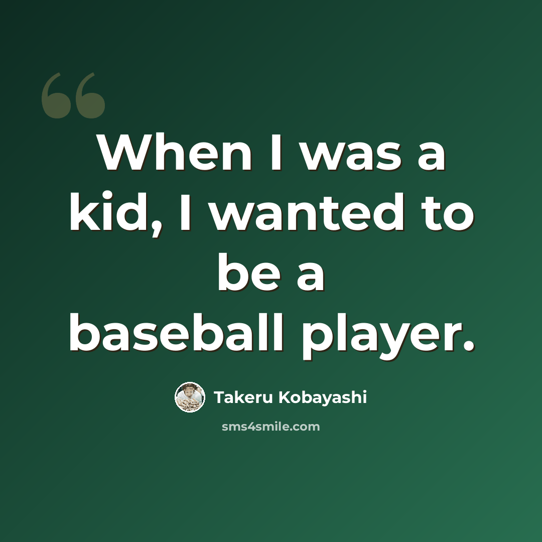 “When I was a kid, I wanted to be a baseball player.” quote by Takeru Kobayashi