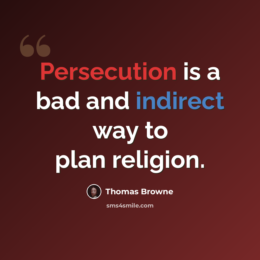 “Persecution is a bad and indirect way to plan religion.” quote by Thomas Browne