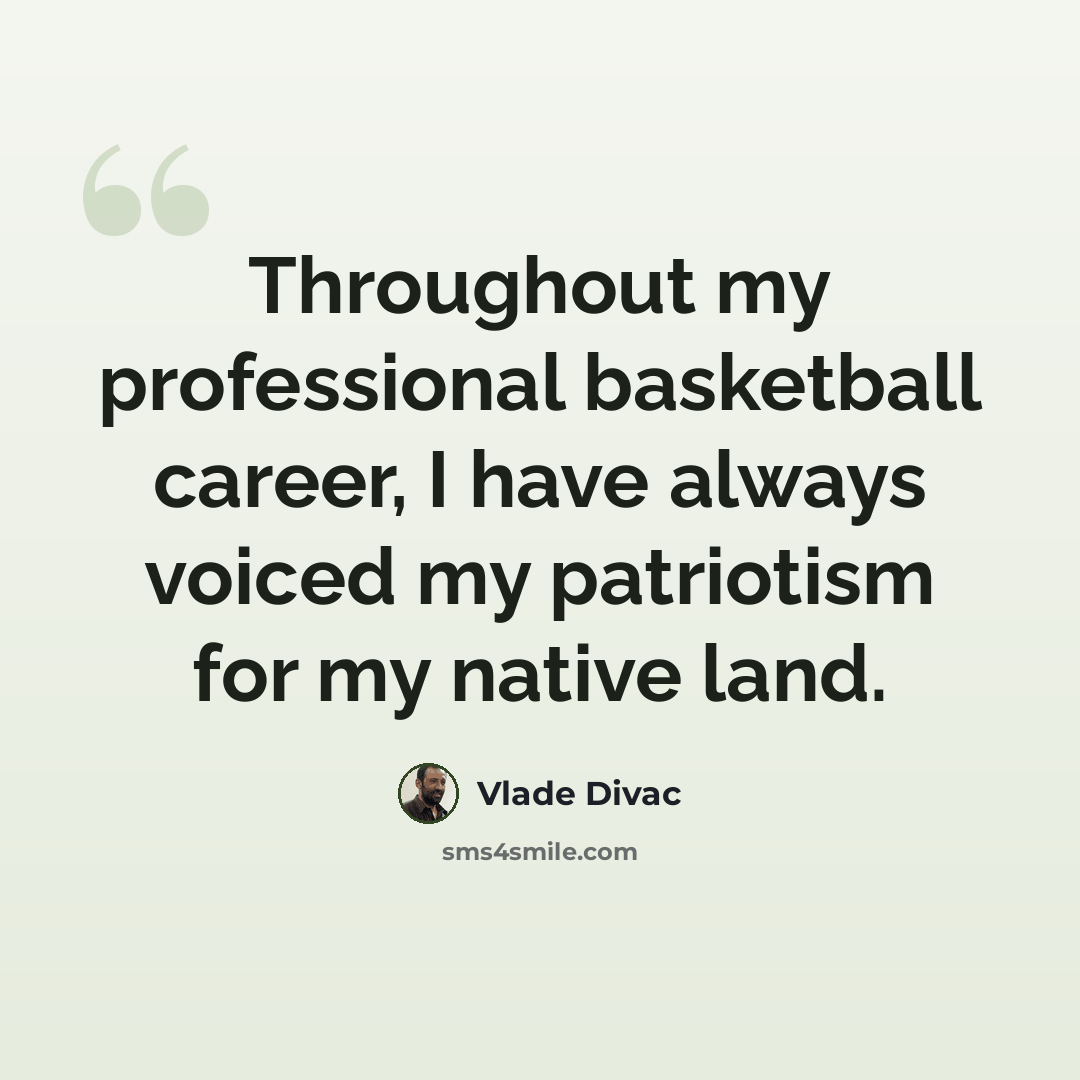“Throughout my professional basketball career, I have always voiced my patriotism for my native land.” quote by Vlade Divac