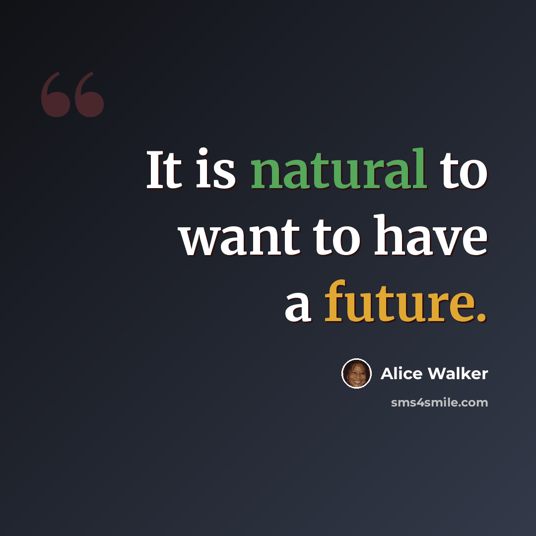 “It is natural to want to have a future.” quote by Alice Walker