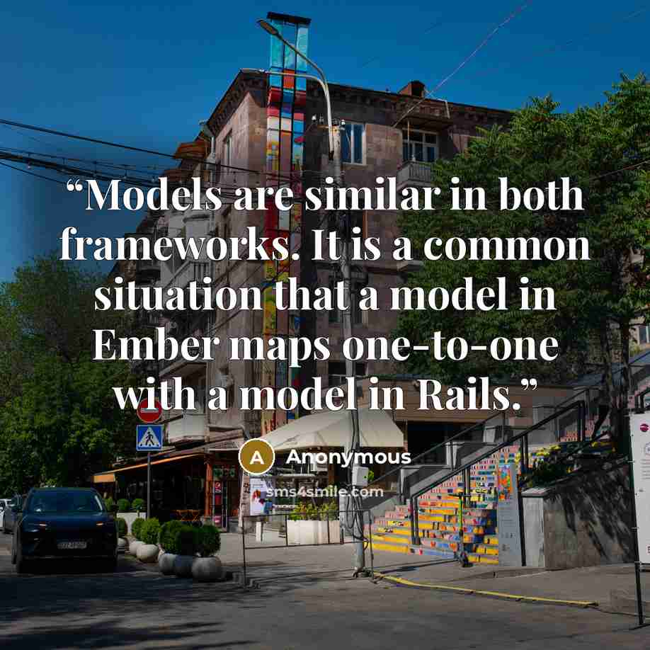 “Models are similar in both frameworks. It is a common situation that a model in Ember maps one-to-one with a model in Rails.” quote by Anonymous