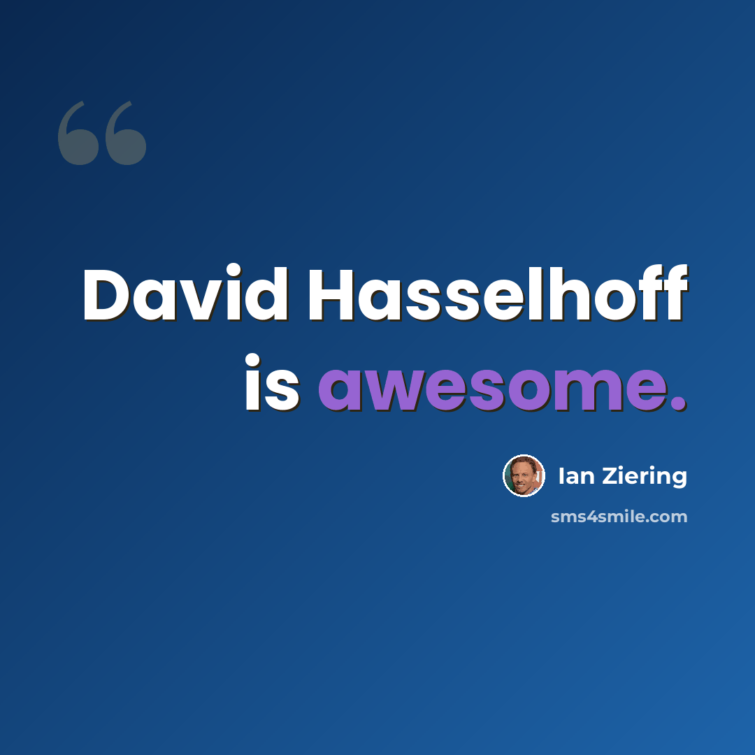 “David Hasselhoff is awesome.” quote by Ian Ziering