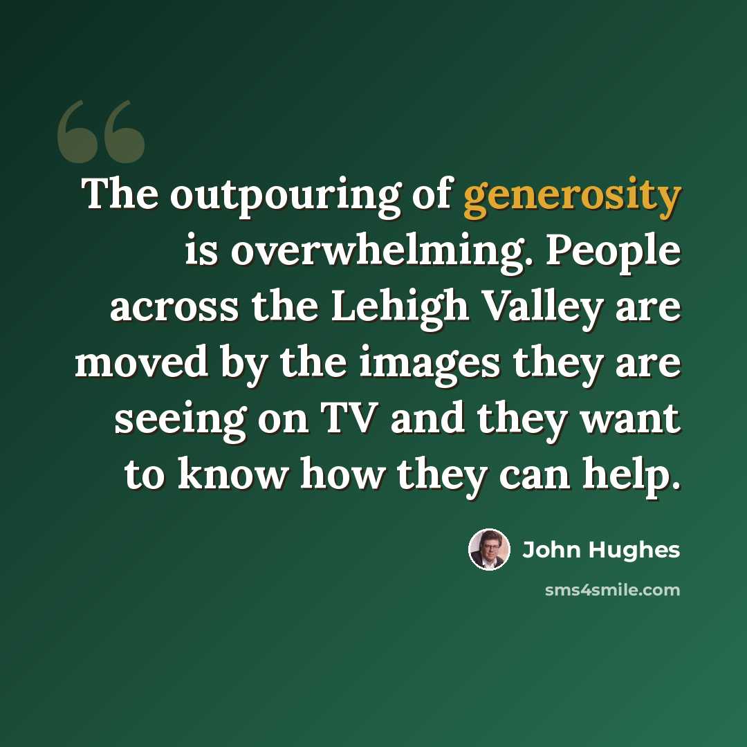 “The outpouring of generosity is overwhelming. People across the Lehigh Valley are moved by the images they are seeing on TV and they want to know how they can help.” quote by John Hughes