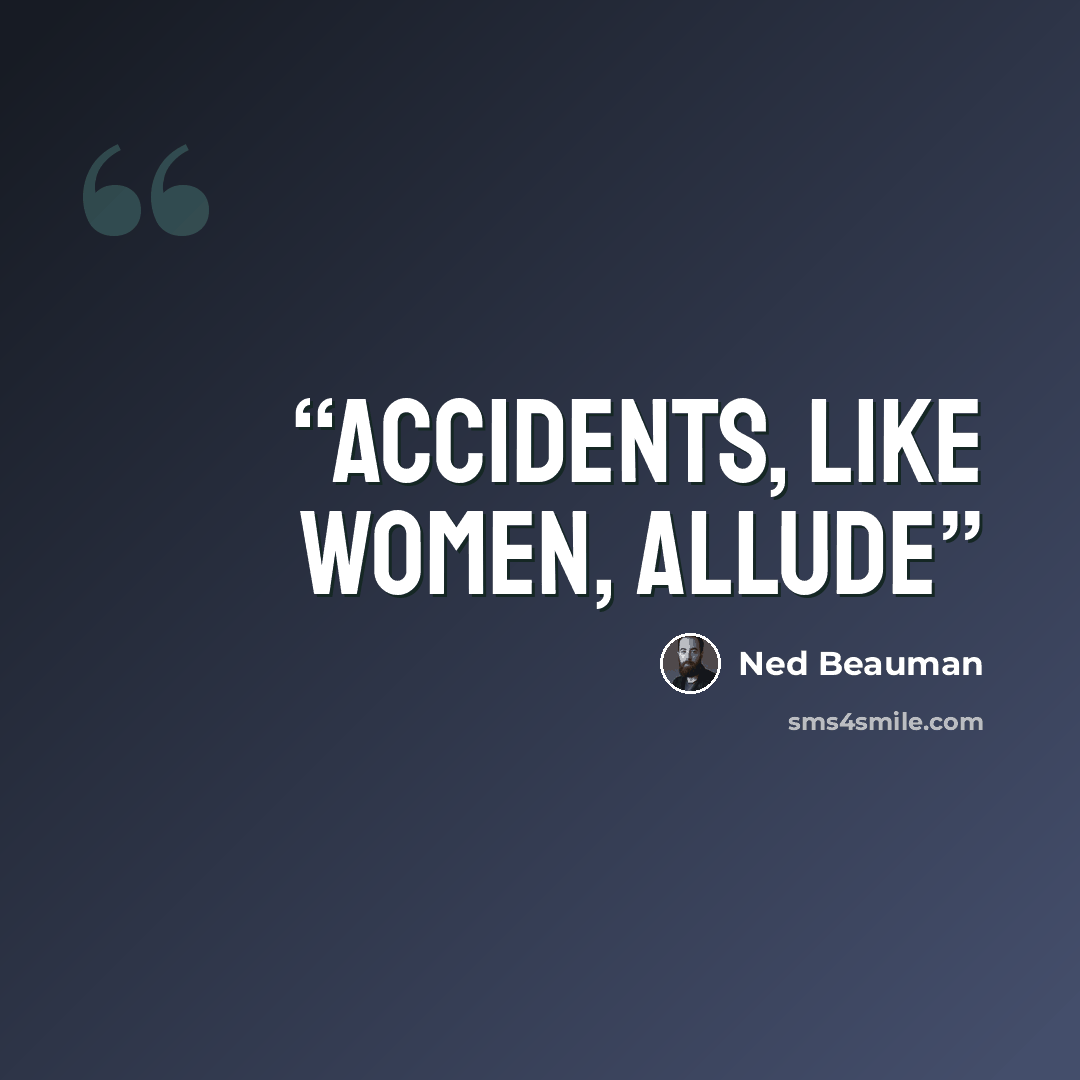 “accidents, like women, allude” quote by Ned Beauman