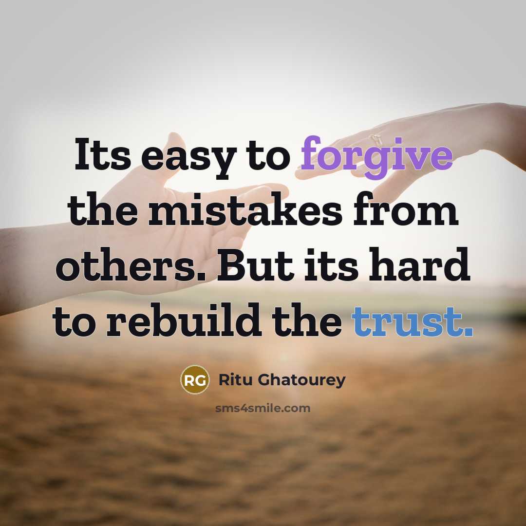 “Its easy to forgive the mistakes from others. But its hard to rebuild the trust.” quote by Ritu Ghatourey