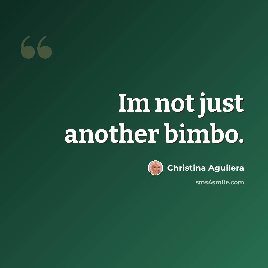 “Im not just another bimbo.” quote by Christina Aguilera