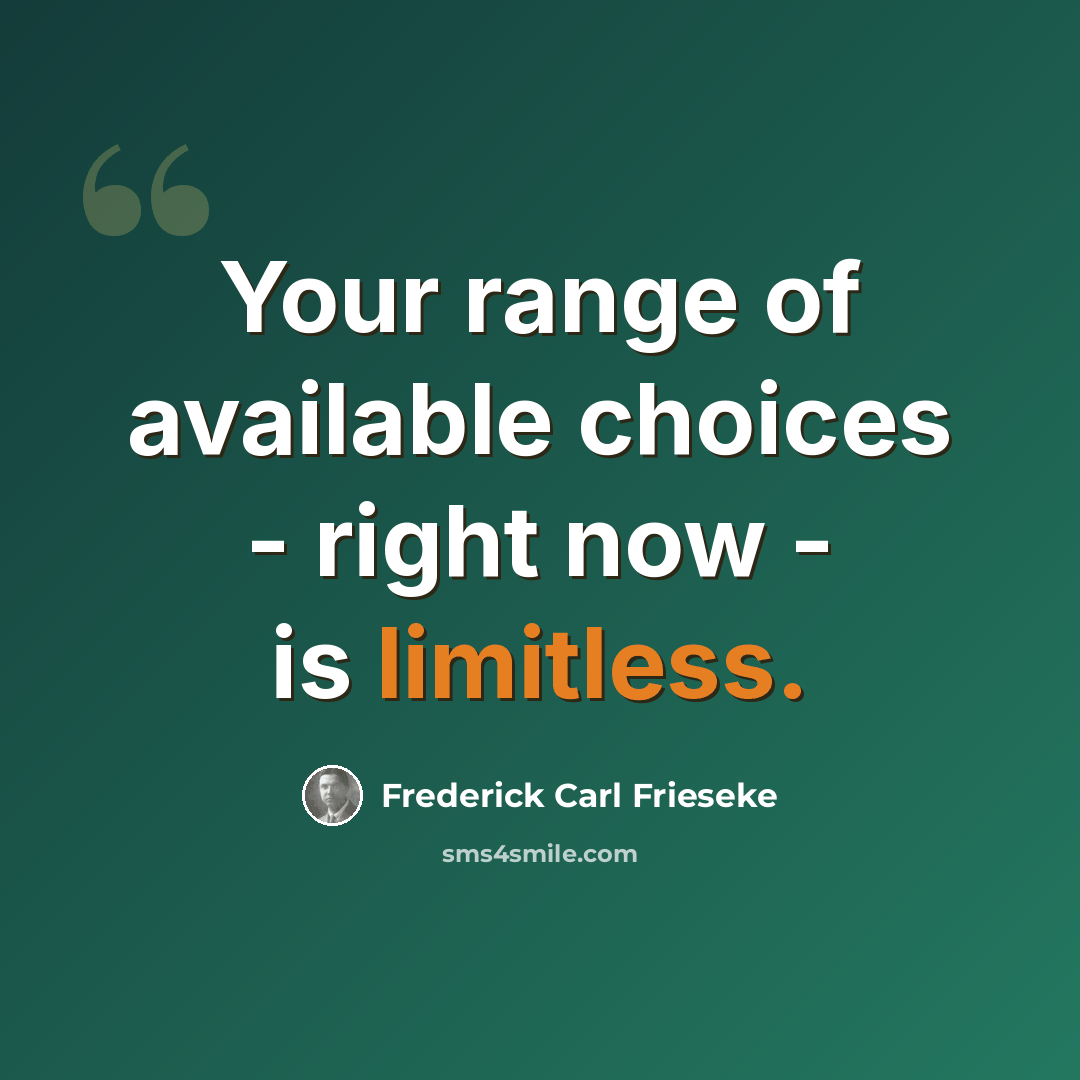 “Your range of available choices - right now - is limitless.” quote by Frederick Carl Frieseke
