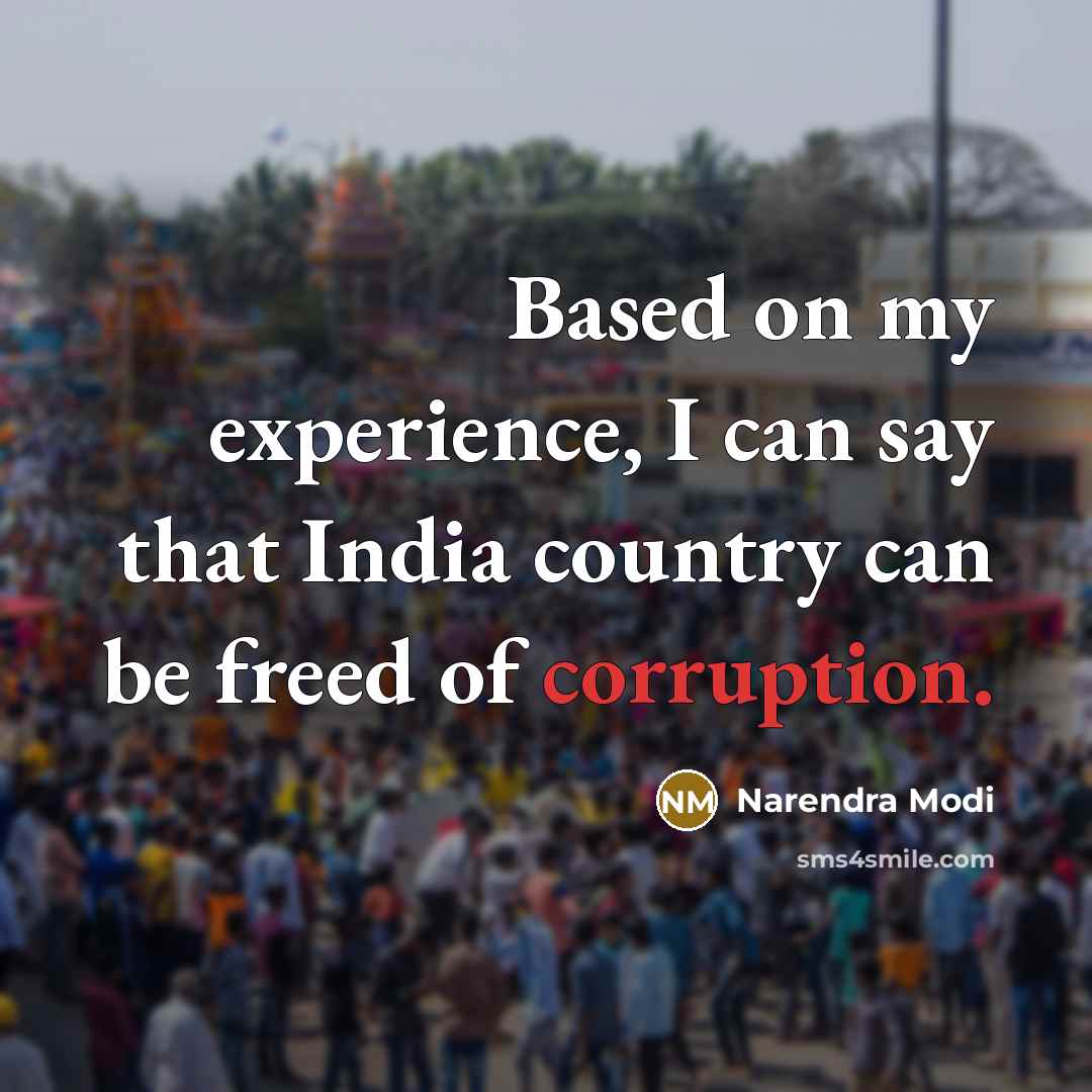 “Based on my experience, I can say that India country can be freed of corruption.” quote by Narendra Modi