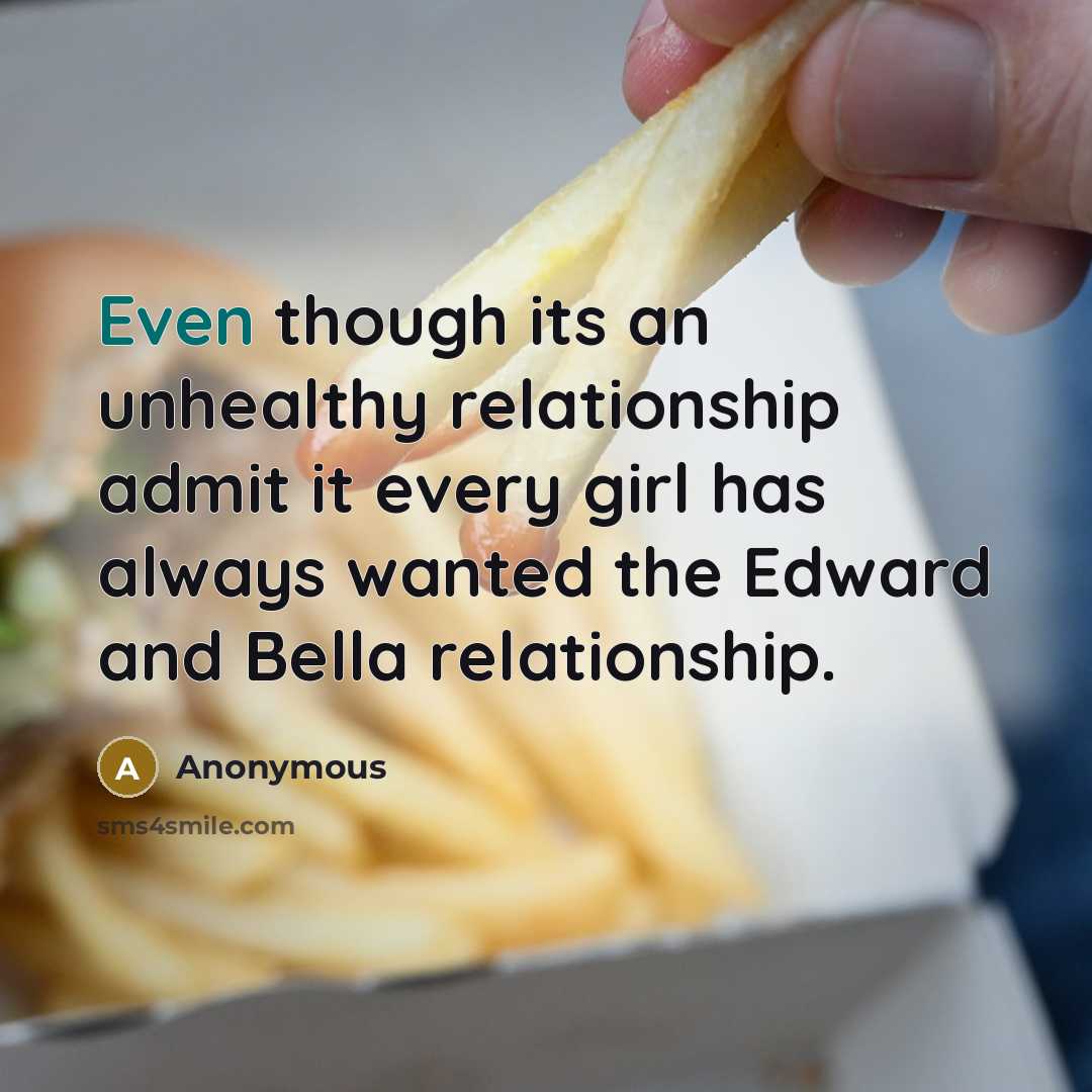 “Even though its an unhealthy relationship admit it every girl has always wanted the Edward and Bella relationship.” quote by Anonymous