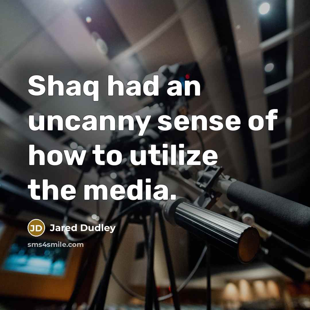 “Shaq had an uncanny sense of how to utilize the media.” quote by Jared Dudley