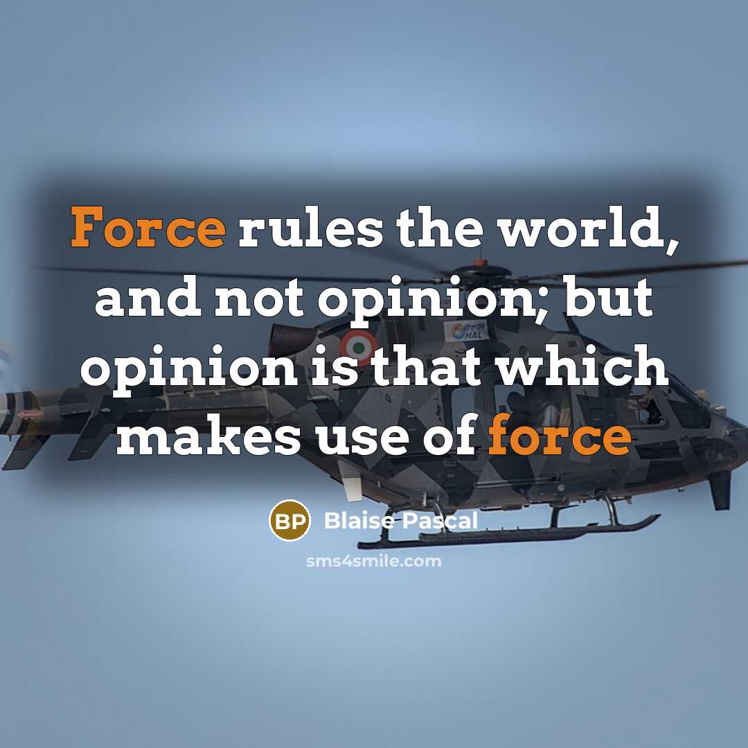 “Force rules the world, and not opinion; but opinion is that which makes use of force” quote by Blaise Pascal